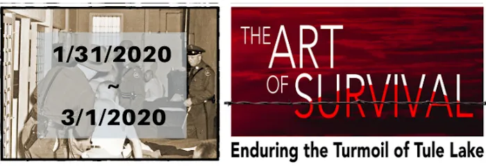 2020 The Art of Survival: Enduring the Turmoil of Tule Lake (1/31/2020 to 3/1/2020) | Japanese-City.com