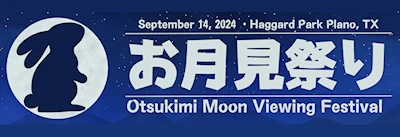 Japanese events venues location festivals 2024 Otsukimi Moon Viewing Festival (Musical Performances, Vendors and Demonstrations) Haggard Park, Plano TX