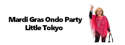 Japanese events venues location festivals 2025 Mardi Gras Ondo Party in Little Tokyo, Japantown-DTLA: A Special Community Event - Taiko, Ondo Dancing, Singing.. (Everybody Welcome)